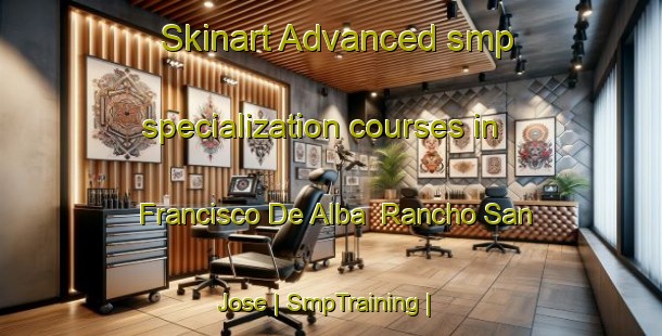 Skinart Advanced smp specialization courses in Francisco De Alba  Rancho San Jose | SmpTraining | SmpClasses | SkinartTraining-Mexico